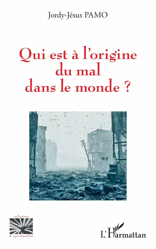 Qui est à l'origine du mal dans le monde ? - Jordy-Jésus Pamo - Editions L'Harmattan