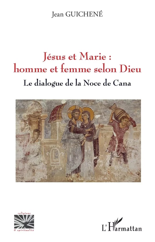 Jésus et Marie : homme et femme selon Dieu - Jean Guichene - Editions L'Harmattan