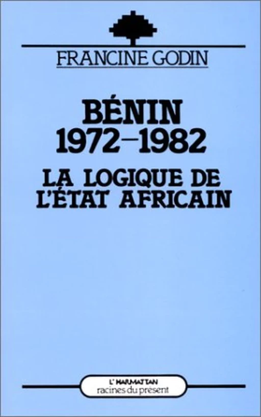 Le Bénin (1972-1982) - Francine Godin - Editions L'Harmattan