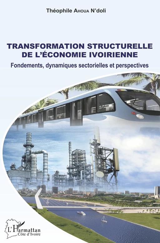 Transformation structurelle de l'économie ivoirienne - Théophile Ahoua N'Doli - Editions L'Harmattan