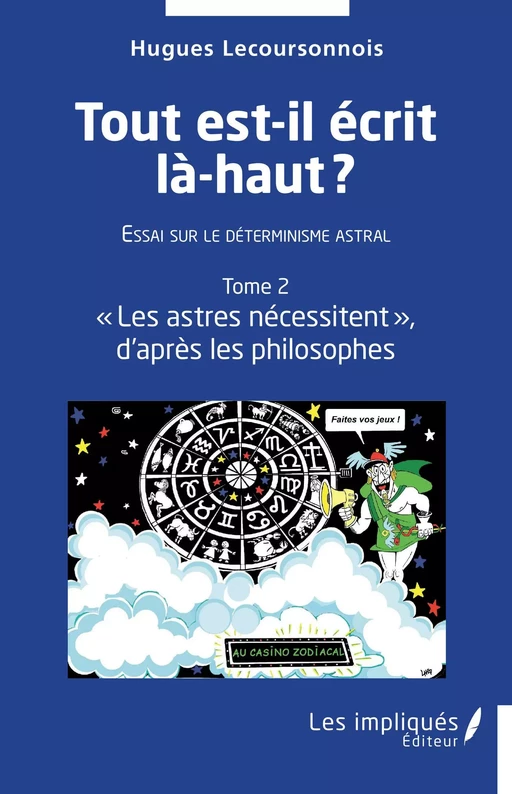 Tout est-il écrit là-haut ?  Essai sur le déterminisme astral - Hugues Lecoursonnois - Les Impliqués