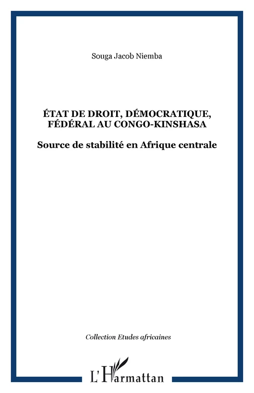 ÉTAT DE DROIT, DÉMOCRATIQUE, FÉDÉRAL AU CONGO-KINSHASA - Souga Jacob Niemba - Editions L'Harmattan