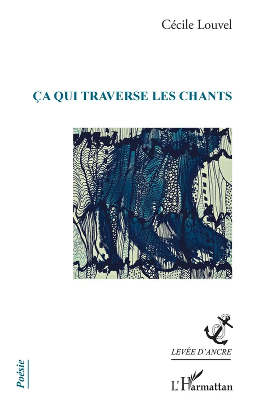 ça qui traverse les chants - Cécile Louvel - Editions L'Harmattan