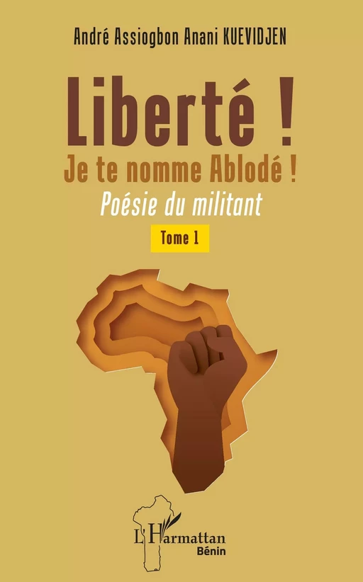 Liberté ! Je te nomme Ablodé ! - André Assiogbon Anani Kuevidjen - Editions L'Harmattan