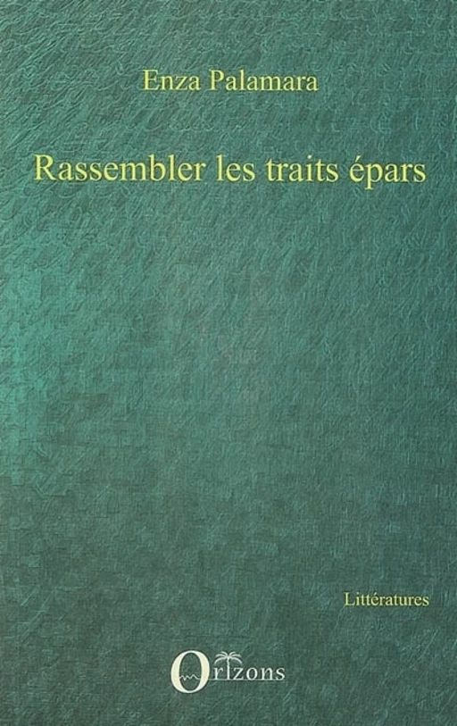 Rassembler les traits épars - Enza Palamara - Editions Orizons