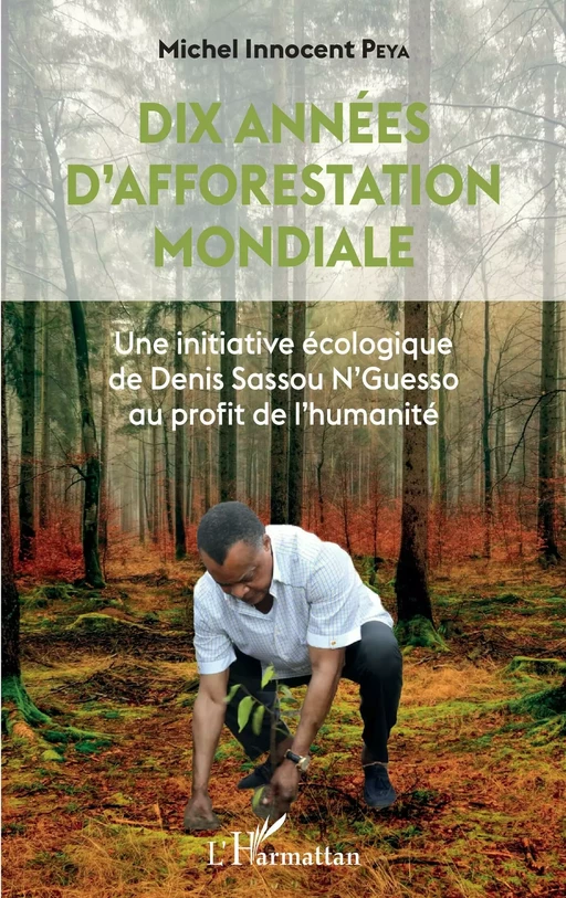 Dix années d'afforestation mondiale - Michel Innocent Peya - Editions L'Harmattan