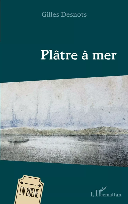 Plâtre à mer - Gilles Desnots - Editions L'Harmattan