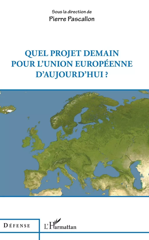 Quel projet demain pour l'Union européenne d'aujourd'hui ? - Pierre Pascallon - Editions L'Harmattan