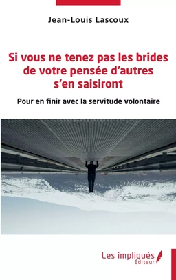 Si vous ne tenez pas les brides de votre pensée d'autres s'en saisiront