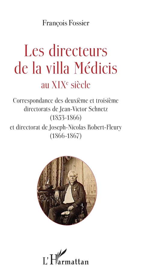 Les directeurs de la villa Médicis au XIXe siècle - François Fossier - Editions L'Harmattan