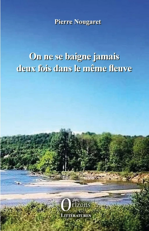 On ne se baigne jamais deux fois dans le même fleuve - Pierre Nougaret - Editions Orizons