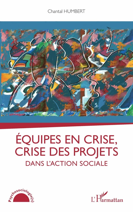 Equipes en crise, crise des projets dans l'action sociale - Chantal Humbert - Editions L'Harmattan