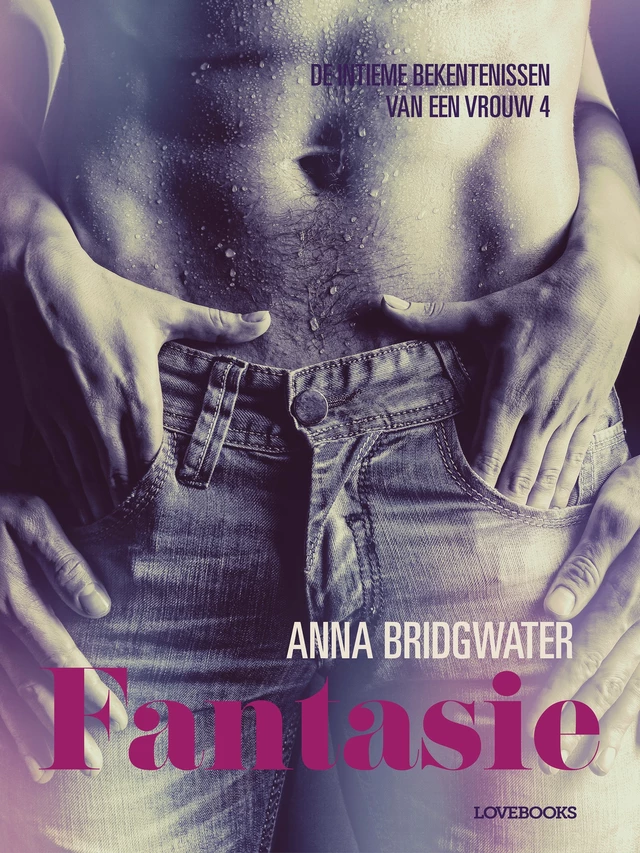 Fantasie - de intieme bekentenissen van een vrouw 4 - erotisch verhaal - Anna Bridgwater - Saga Egmont International