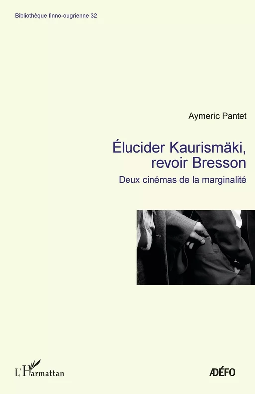 Elucider Kaurismäki, revoir Bresson - Aymeric Pantet - Editions L'Harmattan