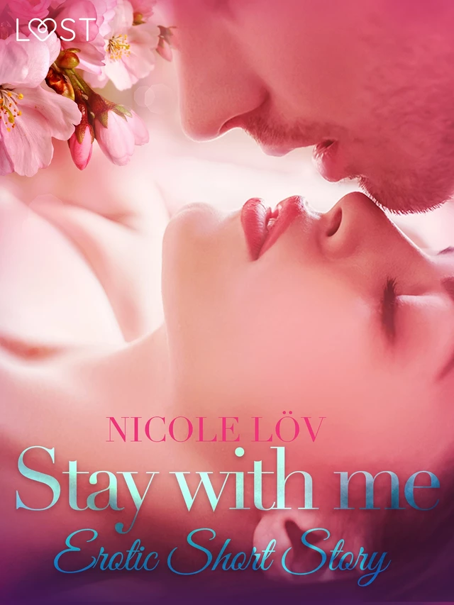 Stay With Me - Erotic Short Story - Nicole Löv - Saga Egmont International