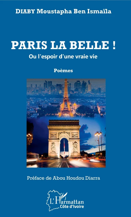 Paris la belle ! ou l'espoir d'une vraie vie - Moustapha Ben Ismaila Diaby - Editions L'Harmattan