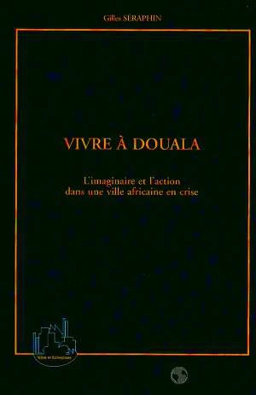 VIVRE A DOUALA - Gilles Séraphin - Editions L'Harmattan