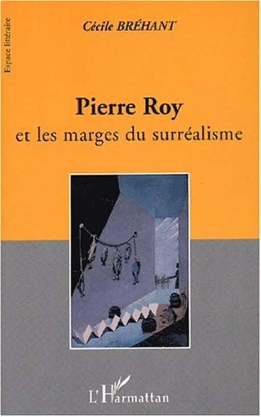 PIERRE ROY et les marges du surréalisme - Cécile Bréhant - Editions L'Harmattan