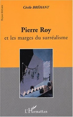 PIERRE ROY et les marges du surréalisme