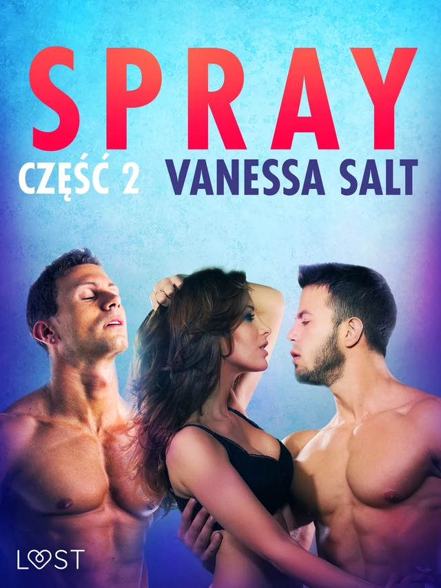 Spray: część 2 - opowiadanie erotyczne - Vanessa Salt - Saga Egmont International