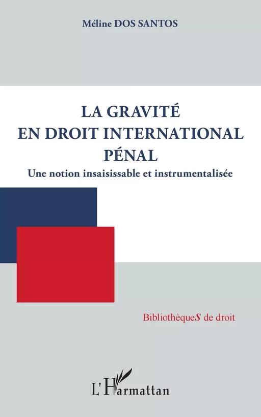 La gravité en droit international pénal - Méline Dos Santos - Editions L'Harmattan