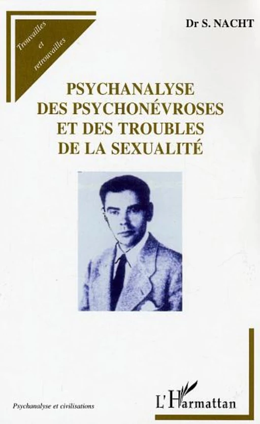 Psychanalyse des psychonévroses et des troubles de la sexualité - Sacha Nacht - Editions L'Harmattan