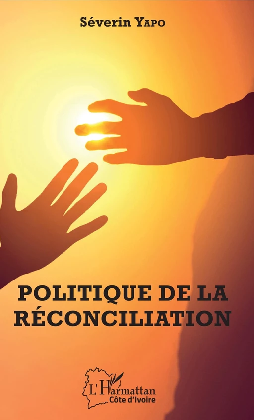 Politique de la réconciliation - Séverin Yapo - Editions L'Harmattan