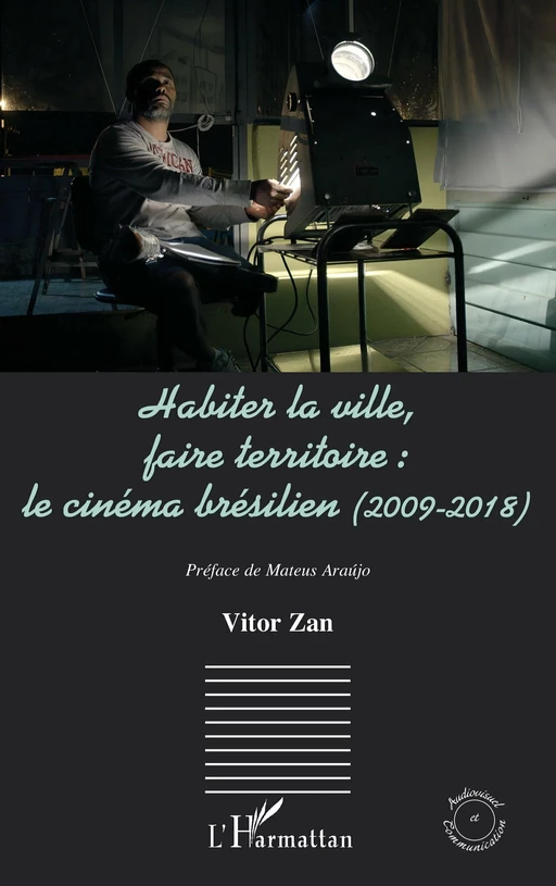 Habiter la ville, faire territoire : le cinéma brésilien (2009-2018) - Vitor Zan - Editions L'Harmattan