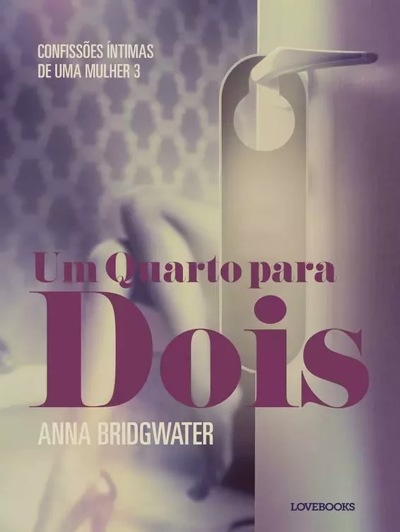 Um Quarto para Dois – Confissões Íntimas de uma Mulher 3 - Anna Bridgwater - Saga Egmont International