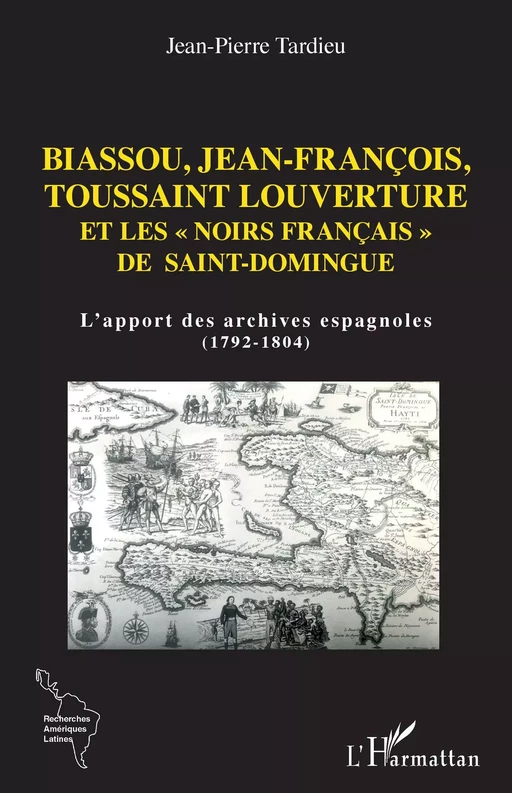 Biassou, Jean-François, Toussaint Louverture et les "noirs français" de Saint-Domingue - Jean-Pierre Tardieu - Editions L'Harmattan