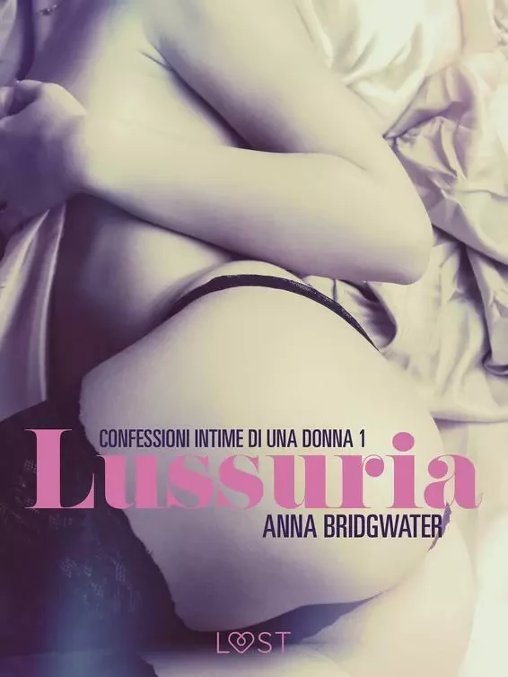 Lussuria - Confessioni intime di una donna 1 - Anna Bridgwater - Saga Egmont International