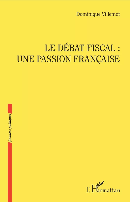 Le débat fiscal : une passion française - Dominique Villemot - Editions L'Harmattan