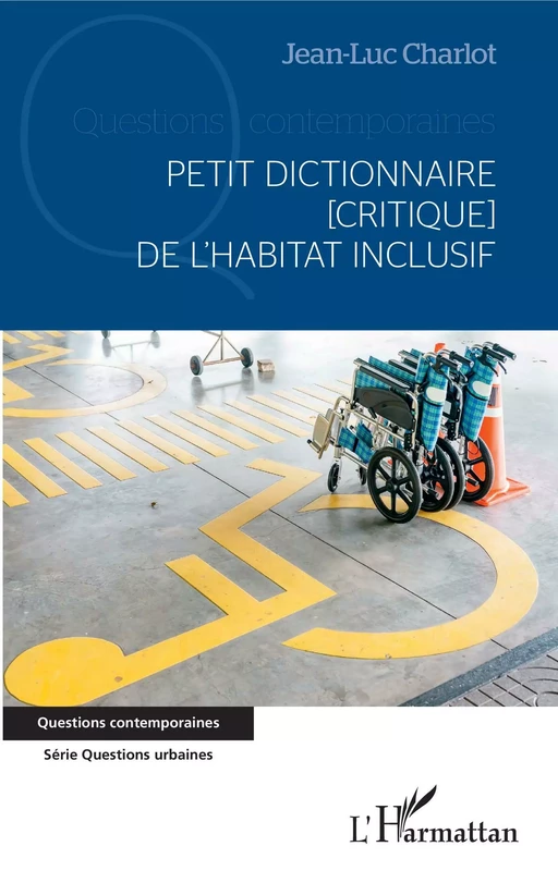 Petit dictionnaire [critique] de l'habitat inclusif - Jean-Luc Charlot - Editions L'Harmattan