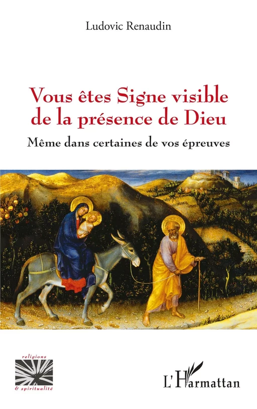 Vous êtes Signe visible de la présence de Dieu - Ludovic Renaudin - Editions L'Harmattan