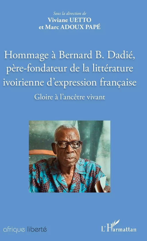 Hommage à Bernard B. Dadié, père-fondateur de la littérature ivoirienne d'expression française - Viviane Gbadoua Uetto, Marc Adoux Pape - Editions L'Harmattan