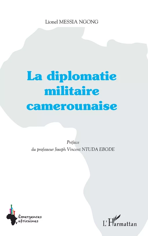 La diplomatie militaire camerounaise - Lionel Messia Ngong - Editions L'Harmattan