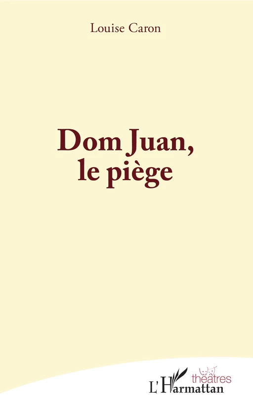 Dom Juan, le piège - Louise Caron - Editions L'Harmattan