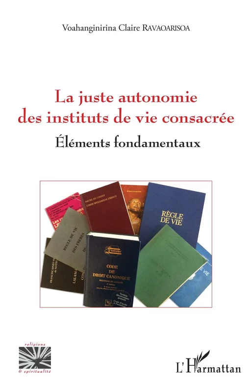 La juste autonomie des instituts de vie consacrée - Voahanginirina Claire Ravaoarisoa - Editions L'Harmattan