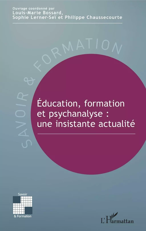 Éducation, formation et psychanalyse : une insistante actualité - Louis-Marie Bossard, Sophie Lerner-Seï, Philippe Chaussecourte - Editions L'Harmattan