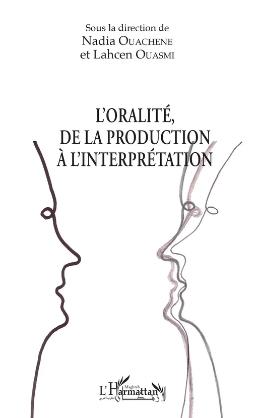 L'oralité, de la production à l'interprétation - Nadia Ouachene, Lahcen Ouasmi - Editions L'Harmattan