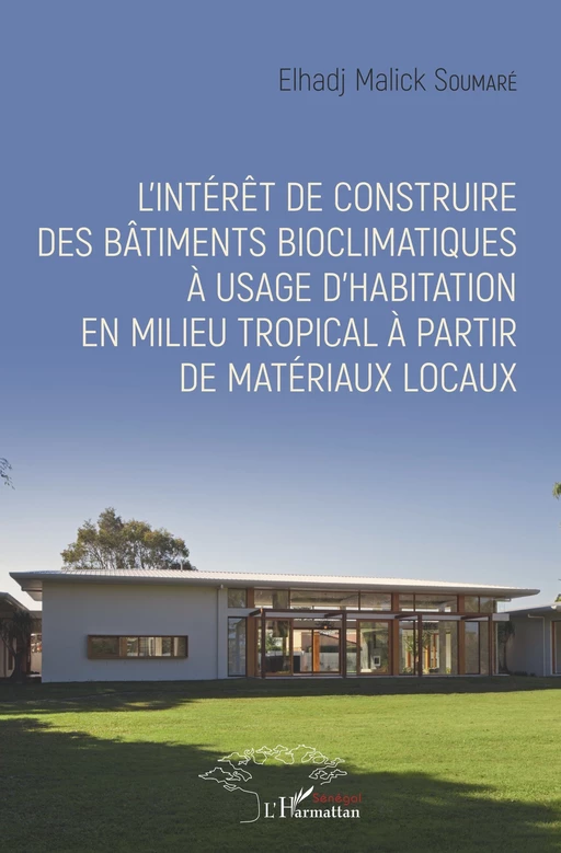 L'intérêt de construire des bâtiments bioclimatiques à usage d'habitation en milieu tropical à partir de matériaux locaux -  Soumare elhadj malick - Editions L'Harmattan