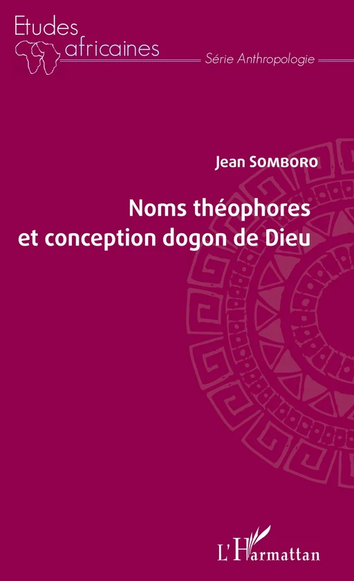 Noms théophores et conception dogon de Dieu - Jean Somboro - Editions L'Harmattan