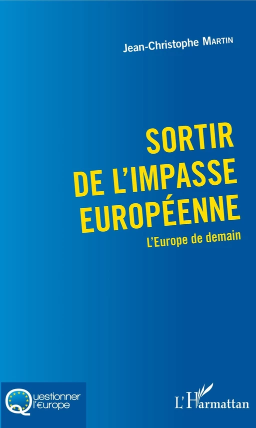 Sortir de l'impasse européenne - Jean-Christophe Martin - Editions L'Harmattan