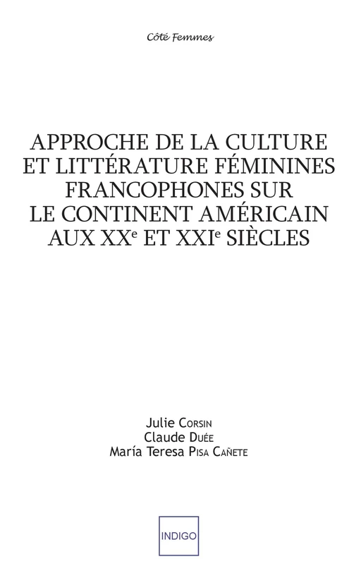 Approche de la culture et littérature féminines francophones sur le continent américain aux XXe et XXIe siècles - Julie Corsin, Claude Duée, María Teresa Pisa Cañete - Indigo - Côté femmes