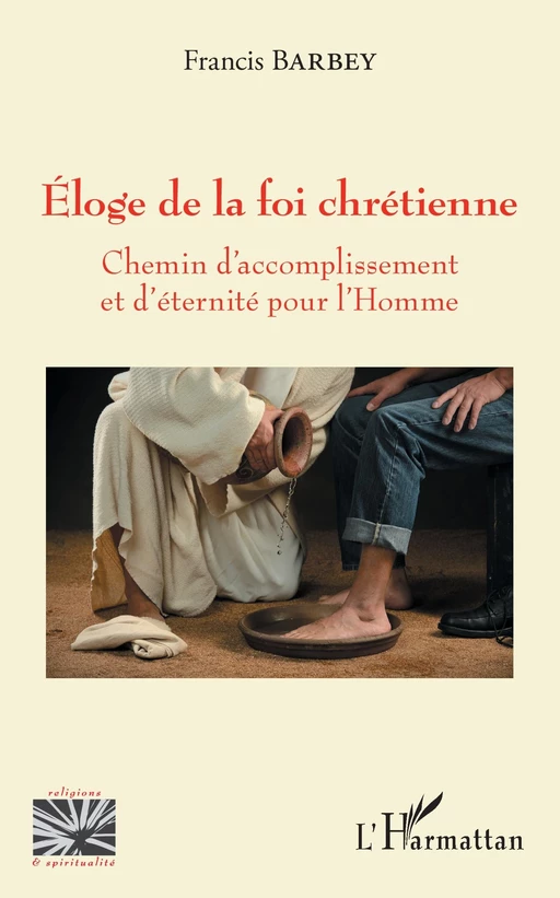 Eloge de la foi chrétienne - Francis Barbey - Editions L'Harmattan