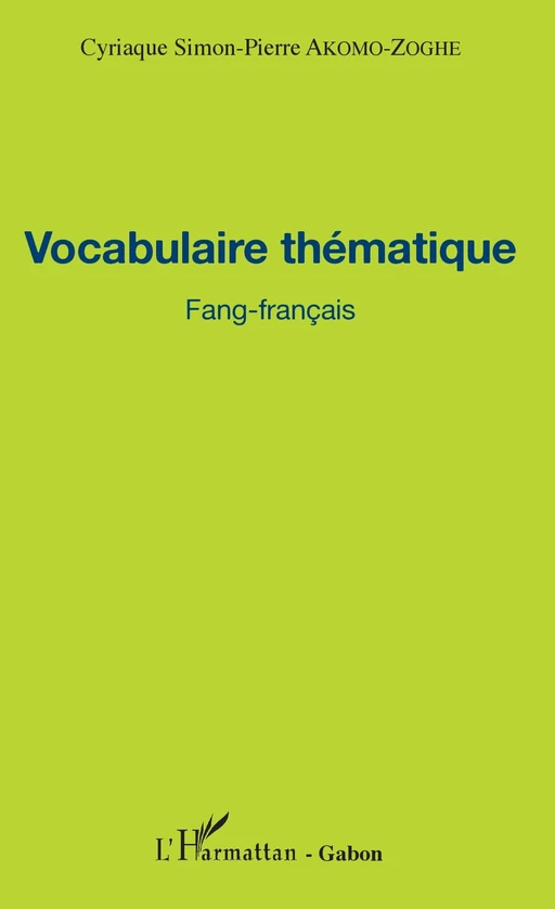 Vocabulaire thématique Fang-français - Cyriaque Simon-Pierre Akomo-Zoghe - Editions L'Harmattan