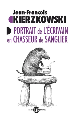 Portrait de l’écrivain en chasseur de sanglier