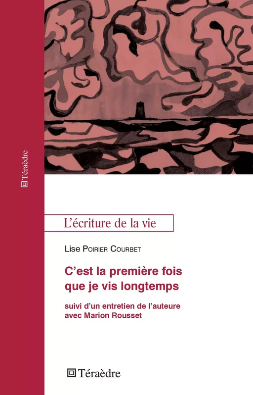 C'est la première fois que je vis longtemps - LISE POIRIER COURBET - Téraèdre