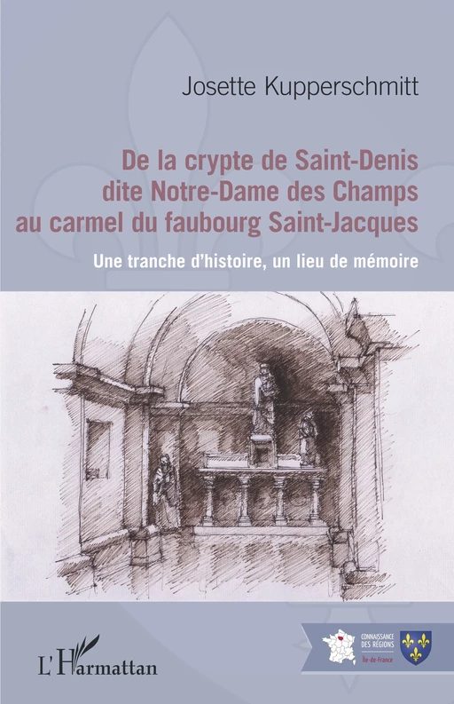 De la crypte de Saint-Denis dite Notre-Dame des Champs au carmel du faubourg Saint-Jacques - Josette Kupperschmitt - Editions L'Harmattan