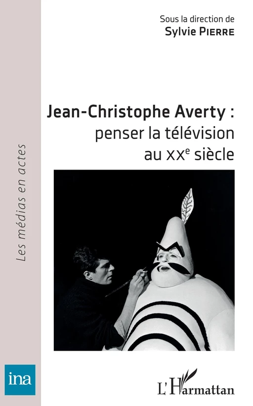 Jean-Christophe Averty : penser la télévision au XXe siècle - Sylvie Pierre - Editions L'Harmattan